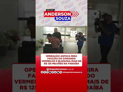 Operação Asfixia mira facção do Comando Vermelho e bloqueia mais de R$ 125 milhões na Paraíba